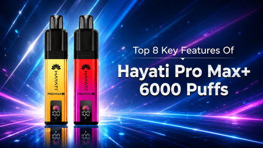 Top 8 Key Features Of Hayati Pro Max+ 6000 Puffs - Crystal Prime 7000